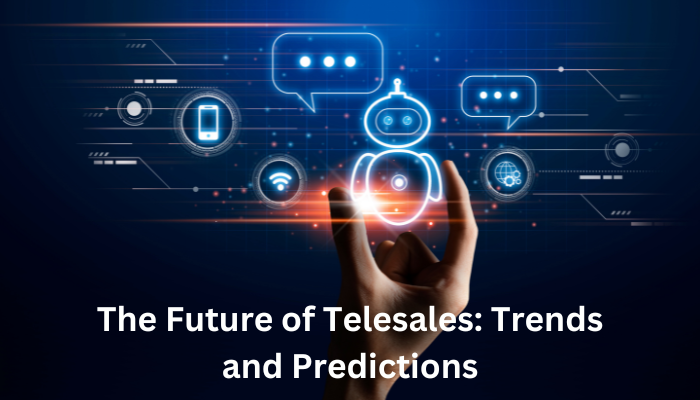 The Future of Telesales: Trends and Predictions