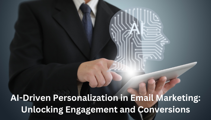 AI-Driven Personalization in Email Marketing: Unlocking Engagement and Conversions