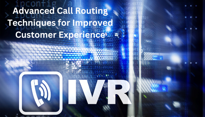 Advanced Call Routing Techniques for Improved Customer Experience